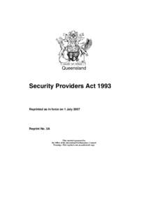 Queensland  Security Providers Act 1993 Reprinted as in force on 1 July 2007