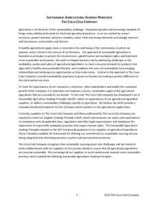 SUSTAINABLE AGRICULTURAL GUIDING PRINCIPLES THE COCA-COLA COMPANY Agriculture is at the heart of the sustainability challenge. Population growth and increasing standards of living create additional demand for food and ag