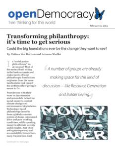 February 2, 2015  Transforming philanthropy: it’s time to get serious Could the big foundations ever be the change they want to see? By Fatima Van Hattum and Arianne Shaffer