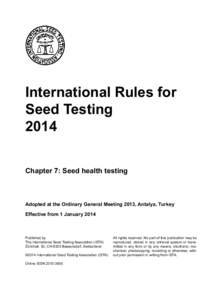 International Rules for Seed Testing 2014 Chapter 7: Seed health testing  Adopted at the Ordinary General Meeting 2013, Antalya, Turkey