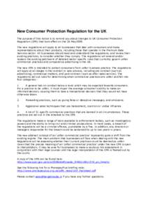 New Consumer Protection Regulation for the UK The purpose of this notice is to remind you about changes to UK Consumer Protection Regulation (CPR) that took effect on the 26-May2008. The new regulations will apply to all
