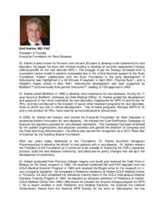 Emil Kakkis, MD, PhD President & Founder EveryLife Foundation for Rare Diseases Dr. Kakkis is best known for his work over the last 20 years to develop novel treatments for rare disorders. He began his work with minimal 