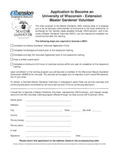 Application to Become an University of Wisconsin - Extension Master Gardener Volunteer The main purpose of the Master Gardener (MG) training class is to prepare you to be an educator and extender of horticulture to the l