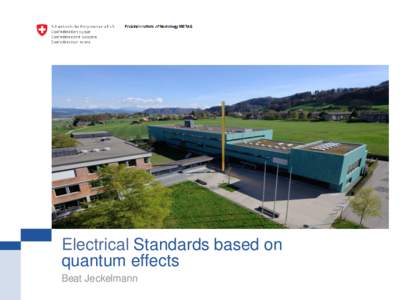 Electrical Standards based on quantum effects Beat Jeckelmann Outline Introduction