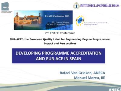 2nd ENAEE Conference EUR-ACE®, the European Quality Label for Engineering Degree Programmes: Impact and Perspectives DEVELOPING PROGRAMME ACCREDITATION AND EUR-ACE IN SPAIN