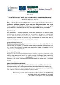 PRESS RELEASE  ANAR MAMMADLI WINS 2014 VÁCLAV HAVEL HUMAN RIGHTS PRIZE 29 September, 2014; Prague, Strasbourg  Today, on Monday 29 September, 2014, Azerbaijani human rights defender Anar Mammadli was