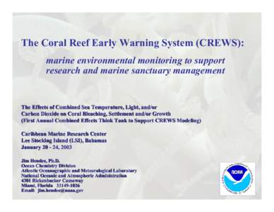 The Coral Reef Early Warning System (CREWS): marine environmental monitoring to support research and marine sanctuary management The Effects of Combined Sea Temperature, Light, and/or Carbon Dioxide on Coral Bleaching, S