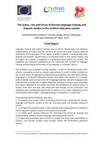 The status, role and future of Russian language training and Slavonic studies in the Scottish education system Scotland-Russia Institute, 9 South College Street, Edinburgh, 1pm-5pm, Monday 28th May, 2012  Final Report
