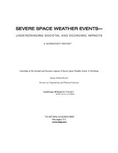 Committee on the Societal and Economic Impacts of Severe Space Weather Events: A Workshop Space Studies Board Division on Engineering and Physical Sciences THE NATIONAL ACADEMIES PRESS