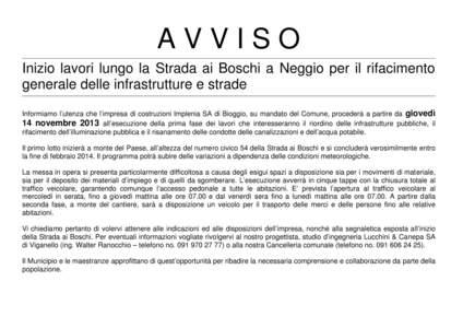 AVVISO Inizio lavori lungo la Strada ai Boschi a Neggio per il rifacimento generale delle infrastrutture e strade Informiamo l’utenza che l’impresa di costruzioni Implenia SA di Bioggio, su mandato del Comune, proced