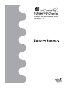 10 VOLUME 10 • 2012 Executive Summary  Global Gaming Expo (G2E) showcases the best and brightest in the gaming industry today. But G2E is about