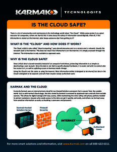 IS THE CLOUD SAFE? There is a lot of conversation and controversy in the technology world about “the Cloud.” While some praise it as a great resource for companies, others are fearful that it takes away the safety of