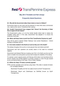 May 2015 Timetable and fleet change Frequently Asked Questions Q1. Why did the Government allow these trains to move to Chiltern? Government does not own trains and the decision to move them was a commercial one, made by