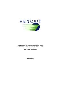 Microsoft Word - VEN_DOCS[removed]v7-Network_Planning_Report_-_P002_Ballarat__Planning_.DOC