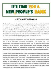 LET’S GET SERIOUS The Federal Treasurer’s attempts to bring the big four banks into line would be laughable if he wasn’t serious about the Gillard government’s raft of reforms. You don’t introduce competition b