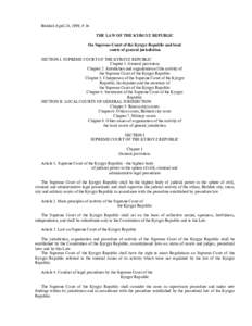 Bishkek April 24, 1999, # 36 THE LAW OF THE KYRGYZ REPUBLIC On Supreme Court of the Kyrgyz Republic and local courts of general jurisdiction SECTION I. SUPREME COURT OF THE KYRGYZ REPUBLIC Chapter 1. General provisions
