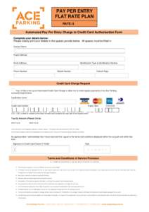PAY PER ENTRY FLAT RATE PLAN RATE: $ Automated Pay Per Entry Charge to Credit Card Authorisation Form Complete your details below: Please clearly print your details in the spaces provide below. All spaces must be filled 