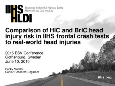 Comparison of HIC and BrIC head injury risk in IIHS frontal crash tests to real-world head injuries 2015 ESV Conference Gothenburg, Sweden June 10, 2015