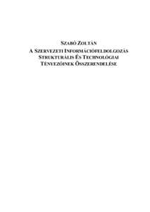 SZABÓ ZOLTÁN A SZERVEZETI INFORMÁCIÓFELDOLGOZÁS STRUKTURÁLIS ÉS TECHNOLÓGIAI TÉNYEZŐINEK ÖSSZERENDELÉSE  INFORMÁCIÓRENDSZEREK TANSZÉK