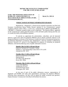 BEFORE THE INSURANCE COMMISSIONER FOR THE STATE OF DELAWARE IN RE: THE PROPOSED AFFILIATION OF BCBSD, INC., DOING BUSINESS AS BLUE CROSS BLUE SHIELD OF DELAWARE, WITH HIGHMARK INC.