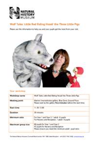 Wolf Tales: Little Red Riding Hood/ the Three Little Pigs Please use this information to help you and your pupils get the most from your visit. Your workshop Workshop name