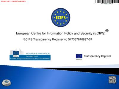 DO NOT COPY ! PROPERTY OF ECIPS  European Centre for Information Policy and Security (ECIPS) ECIPS Transparency Register no  DO NOT COPY ! PROPERTY OF ECIPS