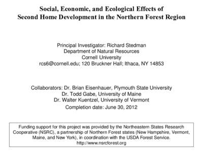 Social, Economic, and Ecological Effects of Second Home Development in the Northern Forest Region Principal Investigator: Richard Stedman Department of Natural Resources Cornell University