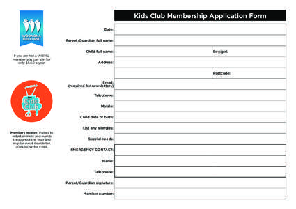 Kids Club Membership Application Form Date: Parent/Guardian full name: Child full name: If you are not a WBRSL member you can join for