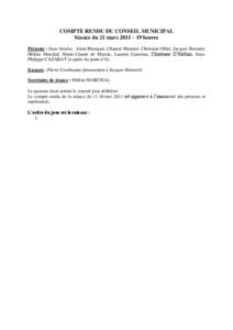 COMPTE RENDU DU CONSEIL MUNICIPAL Séance du 21 mars 2011 – 19 heures Présents : Jean Arrufat, Alain Blanquer, Chantal Monnier, Christian Ollier, Jacques Bernard, Hélène Marchal, Marie-Claude de Murcia, Laurent Gaut