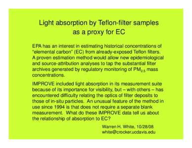 Light absorption by Teflon-filter samples as a proxy for EC EPA has an interest in estimating historical concentrations of “elemental carbon” (EC) from already-exposed Teflon filters. A proven estimation method would