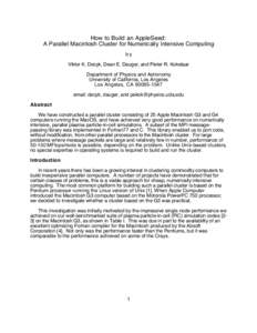 How to Build an AppleSeed: A Parallel Macintosh Cluster for Numerically Intensive Computing by Viktor K. Decyk, Dean E. Dauger, and Pieter R. Kokelaar Department of Physics and Astronomy University of California, Los Ang