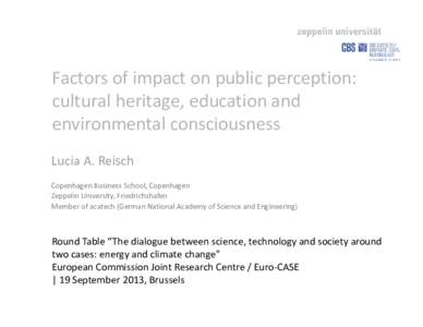 Factors of impact on public perception:  cultural heritage, education and  environmental consciousness Lucia A. Reisch Copenhagen Business School, Copenhagen Zeppelin University, Friedrichshafen