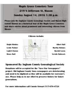 Maple Grove Cemetery Tour 219 N Jefferson St, Mason Sunday August 14, 2016 1:30 p.m. Please join the Ingham County Genealogy Society and Mason High School Alumni on a historical tour of the Maple Grove Cemetery and share