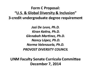 Form	
  C	
  Proposal:	
  	
   “U.S.	
  &	
  Global	
  Diversity	
  &	
  Inclusion”	
   3-­‐credit	
  undergraduate	
  degree	
  requirement	
   Jozi	
  De	
  Leon,	
  Ph.D.	
   	
  Kiran	
  Ka