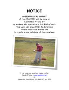 NOTICE A GEOPHYSICAL SURVEY of the CEMETERY will be done on September 4th and 5th by workers who specialize in this kind of work. This work will allow FRCN to determine