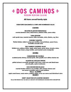 All items served family style SIGNATURE GUACAMOLE & CHIPS AND HOMEMADE SALSAS STARTERS ROASTED PLANTAIN EMPANADAS roasted plantain masa, black beans, poblano chiles, queso añejo TUNA CEVICHE