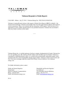 Talisman Responds to Media Reports CALGARY, Alberta – July 23, 2014 – Talisman Energy Inc. (TSX:TLM) (NYSE:TLM). Talisman is issuing this press release at the request of Market Surveillance at IIROC on behalf of the 