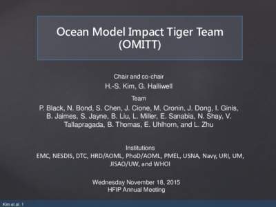 Ocean Model Impact Tiger Team (OMITT) Chair and co-chair H.-S. Kim, G. Halliwell Team