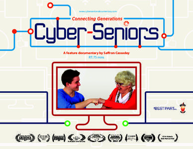 www.cyberseniorsdocumentary.com  A feature documentary by Saffron Cassaday RT: 75 mins  www.cyberseniorsdocumentary.com