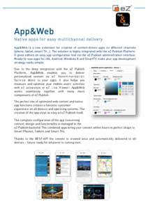 App&Web Native apps for easy multichannel delivery App&Web is a new extension for creation of content-driven apps on different channels (phone, tablet, smart TV...). The solution is highly integrated with the eZ Publish 