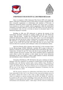 INDONESIAN FILM FESTIVAL 2015 PRESS RELEASE Since its inception in 2004, Indonesian Film Festival (IFF) still remains the biggest celebration of Indonesian Screen Culture held in Australia. Organised by IFF Inc.,a non-pr