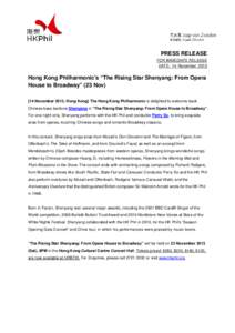 PRESS RELEASE FOR IMMEDIATE RELEASE DATE: 14 November 2013 Hong Kong Philharmonic’s “The Rising Star Shenyang: From Opera House to Broadway” (23 Nov)