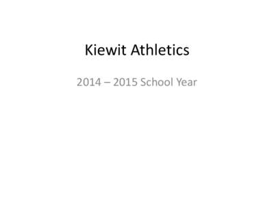 Kiewit Athletics 2014 – 2015 School Year Sports Offered • Football, Volleyball, Basketball, Wrestling, Track, and Cross Country (club)