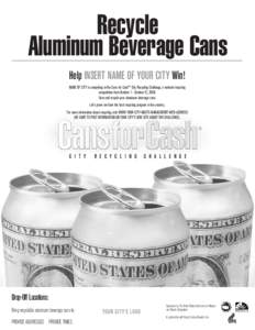 Recycle Aluminum Beverage Cans Help INSERT NAME OF YOUR CITY Win! NAME OF CITY is competing in the Cans for Cash™ City Recycling Challenge, a national recycling competition from October 1 - October 31, 2008. Save and r