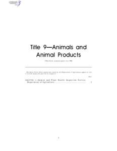 Title 9—Animals and Animal Products (This book contains parts 1 to 199) EDITORIAL NOTE: Other regulations issued by the Department of Agriculture appear in title 7, title 36, chapter II, and title 41, chapter 4.