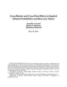 Cross-Market and Cross-Firm Effects in Implied Default Probabilities and Recovery Values∗ Jennifer Conrad† Robert F. Dittmar‡ Allaudeen Hameed§ May 30, 2013