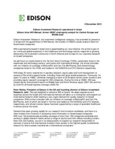 9 December 2013 Edison Investment Research operational in Israel Edison hires Will Manuel, former HSBC chief equity analyst for Central Europe and Middle East Edison Investment Research, the investment intelligence compa