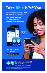 Introducing the Alabama Blue app for your mobile devices. View copays, manage FSA/HRA accounts, file drug claims and more!