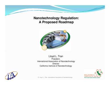 Nanotechnology Regulation: A Proposed Roadmap Lloyd L. Tran President, International Association of Nanotechnology