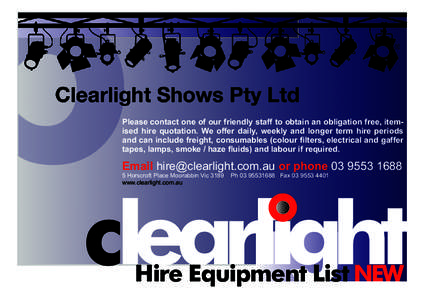 c  Please contact one of our friendly staff to obtain an obligation free, itemised hire quotation. We offer daily, weekly and longer term hire periods and can include freight, consumables (colour filters, electrical and 